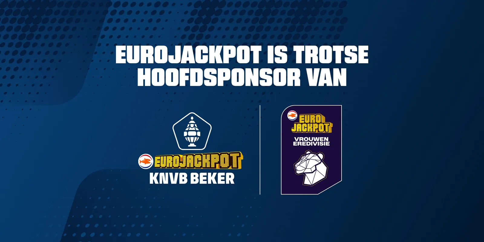 Eurojackpot als hoofdsponsor van KNVB Beker en Vrouwen Eredivisie.