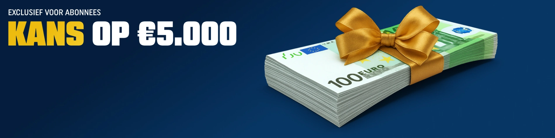 Kans op 5000 euro voor abonnees met een stapel geld en een gouden strik.
