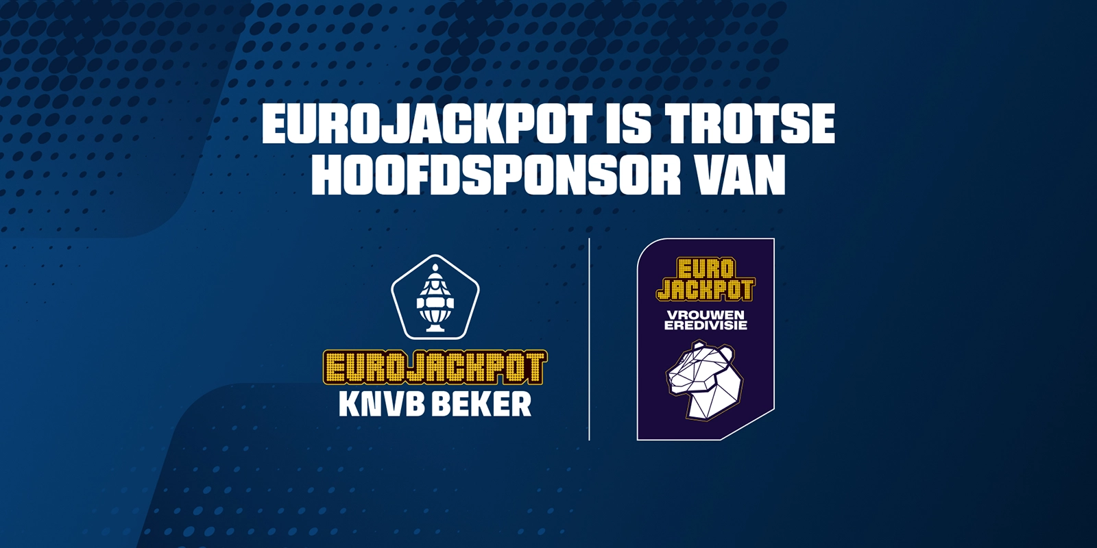 Eurojackpot als trotse hoofdsponsor van KNVB Beker en Vrouwen Eredivisie